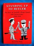 Standing up to Hitler : the story of Norfolk's Home Guard and 'Secret Army' 1940-1944
