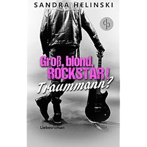 Groß, blond, Rockstar! Traummann? (Liebesroman, Chicklit-Roman)