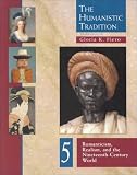 The Humanistic Tradition, Book 5: From Romanticism To Realism and The Nineteenth Century World Gloria K. Fiero