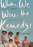When We Were the Kennedys: A Memoir from Mexico, Maine 1st (first) Edition by Wood, Monica [2012]