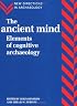 The Ancient Mind: Elements of Cognitive Archaeology (New Directions in Archaeology)
