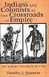 Indians and Colonists at the Crossroads of Empire: The Albany Congress of 1754