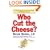 Who Cut the Cheese?: A Cutting Edge Way of Surviving Change by Shifting the Blame