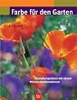 Farbe f�r den Garten. Gestaltungsideen mit neuen Pflanzenkombinationen