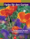 Farbe f�r den Garten. Gestaltungsideen mit neuen Pflanzenkombinationen