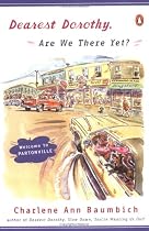 Dearest Dorothy, Are We There Yet? (Baumbich, Charlene Ann, Dearest Dorothy, Bk. 1.)