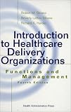 Introduction to Healthcare Delivery Organizations: Functions and Management, Fourth Edition