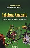 Livres Aromathérapie - Fabuleuse Amazonie : Ses plantes et huiles essentielles