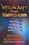 Witchcraft Goes Mainstream: Uncovering Its Alarming Impact on You and Your Family