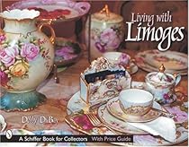 Living with Limoges (Schiffer Book for Designers & Collectors) Living with Limoges (Schiffer Book for Designers & Collectors)