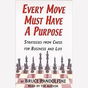 Every Move Must Have a Purpose: Strategies from Chess for Business and Life | [Bruce Pandolfini]