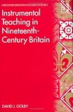 Instrumental Teaching in Nineteenth-Century Britain (Music in Nineteenth-Century Britain)