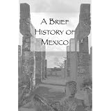 A Brief History of Mexico