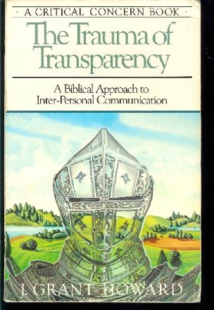 The Trauma of Transparency - a Biblical Approach to Inter-Personal Communication