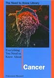 Everything You Need to Know About Cancer (Need to Know Library)
