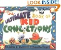 The Ultimate Book of Kid Concoctions: More Than 65 Whacky, Wild and Crazy Concotions