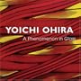 Yoichi Ohira: A Phenomenon in Glass