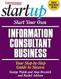 Start Your Own Information Consultant Business: Your Step-by-Step Guide to Success (Start Your Own Information Consultant Business)