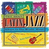 Review Various Artists  / The Best Latin Jazz Album In The World... Ever!