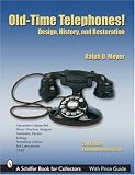 Old-time Telephones!: Design, History, And Restoration