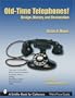 Old-time Telephones!: Design, History, And Restoration (Schiffer Book for Collectors)