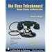 Old-time Telephones!: Design, History, And Restoration