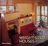 Wright-sized Houses: Frank Lloyd Wright's Solutions for Making Small Houses Feel Big