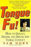 Tongue Fu!: How to Deflect, Disarm, and Defuse Any Verbal Conflict