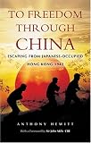 To Freedom Through China: Escaping from Japanese-occupied Hong Kong