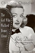 The Girl Who Walked Home Alone: Bette Davis, A Personal Biography