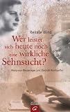 Wer leistet sich heute noch eine wirkliche Sehnsucht?: Maria von Wedemeyer und Dietrich Bonhoeffer - Renate Wind