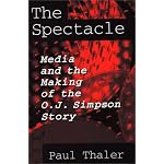 The Spectacle: Media and the Making of the O.J. Simpson Story book cover
