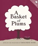 A basket of plums : songs in the tradition of thich nhat hanh