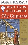 Don t Know Much About the Universe: Everything You Need to Know About the Cosmos but Never Learned
