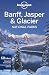 Lonely Planet Banff, Jasper and Glacier National Parks