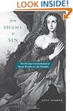 From Shame to Sin: The Christian Transformation of Sexual Morality in Late Antiquity (Revealing Antiquity)