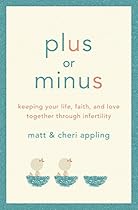 Plus or Minus: Keeping Your Life, Faith, and Love Together Through Infertility Plus or Minus: Keeping Your Life, Faith, and Love Together Through Infertility