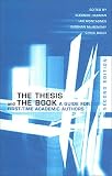 The Thesis and the Book: A Guide for First-Time Academic Authors