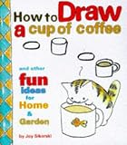 How to Draw a Cup of Coffee and Other Fun Ideas for Home and Garden