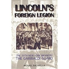 Lincoln's Foreign Legion: The 39th New York Infantry, the Garibaldi Guard