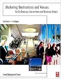 Marketing Destinations and Venues for Conferences, Conventions and Business Events (Events Management)