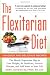 Search : The Flexitarian Diet: The Mostly Vegetarian Way to Lose Weight, Be Healthier, Prevent Disease, and Add Years to Your Life