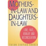 mothers in law and daughters in law love hate rivalry and reconciliation
