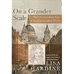 On a Grander Scale: The Outstanding Life of Sir Christopher Wren