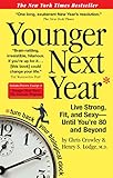 Younger Next Year: Live Strong, Fit, and Sexy - Until You're 80 and Beyond