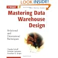 Mastering Data Warehouse Design: Relational and Dimensional Techniques by Claudia Imhoff, Nicholas Galemmo, and Jonathan G. Geiger