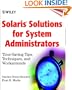 SolarisTM Solutions for System Administrators: Time-Saving Tips, Techniques, and Workarounds
