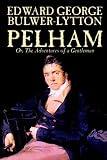 Pelham; Or, The Adventures of a Gentleman