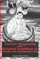 Sacred Biography in the Buddhist Traditions of South and Southeast Asia (National Foreign Language Center Technical Reports)