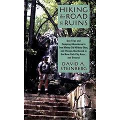 Hiking the Road to Ruins: Day Trips and Camping Adventures to Iron Mines, Old Military Sites, and Things Abandoned in the New York City Area... and Beyond